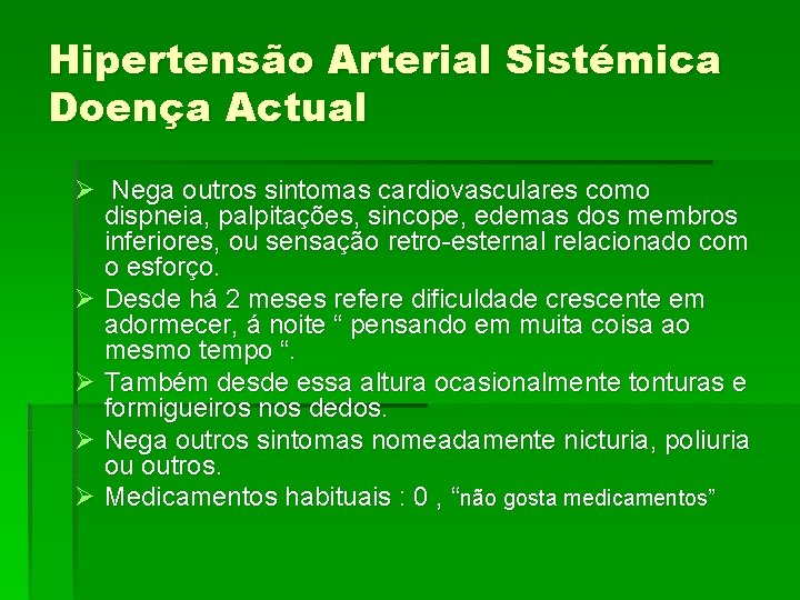 Hipertensão Arterial Sistémica Doença Actual Ø Nega outros sintomas cardiovasculares como dispneia, palpitações, sincope,