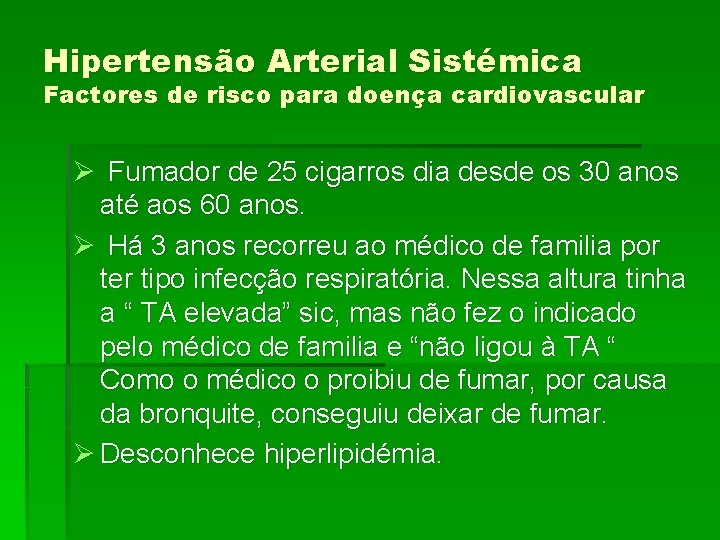 Hipertensão Arterial Sistémica Factores de risco para doença cardiovascular Ø Fumador de 25 cigarros