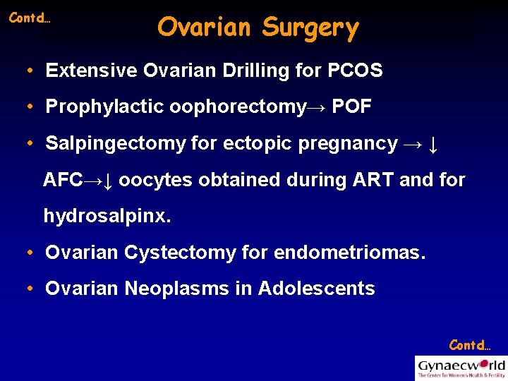 Contd… Ovarian Surgery • Extensive Ovarian Drilling for PCOS • Prophylactic oophorectomy→ POF •