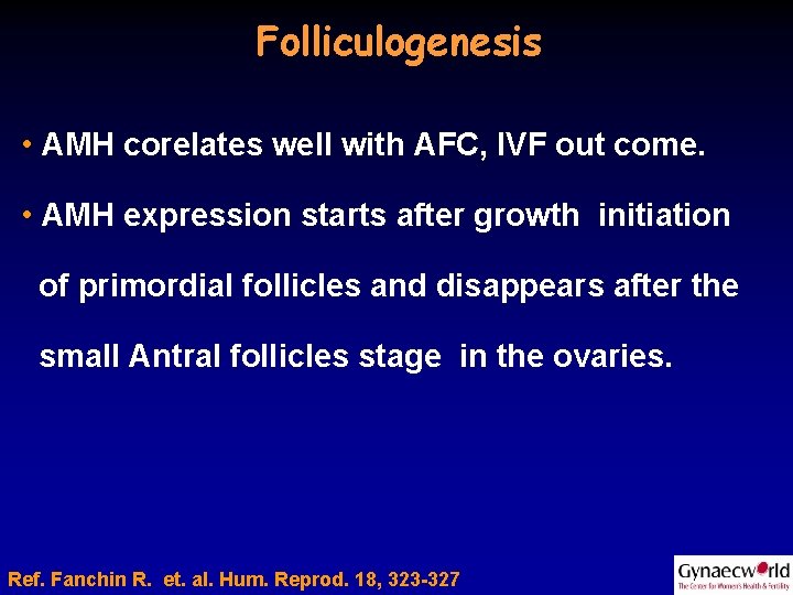 Folliculogenesis • AMH corelates well with AFC, IVF out come. • AMH expression starts