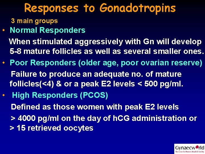 Responses to Gonadotropins 3 main groups • Normal Responders When stimulated aggressively with Gn