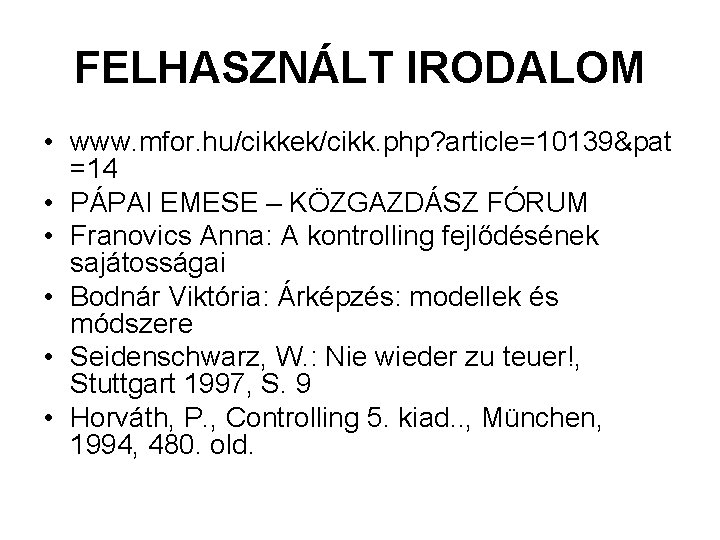 FELHASZNÁLT IRODALOM • www. mfor. hu/cikkek/cikk. php? article=10139&pat =14 • PÁPAI EMESE – KÖZGAZDÁSZ