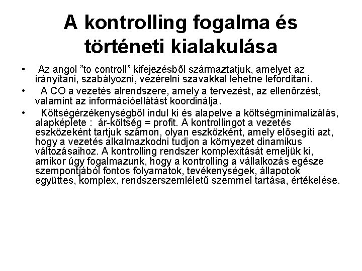 A kontrolling fogalma és történeti kialakulása • Az angol ”to controll” kifejezésből származtatjuk, amelyet