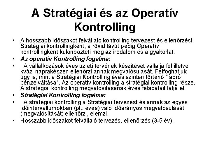 A Stratégiai és az Operatív Kontrolling • A hosszabb időszakot felvállaló kontrolling tervezést és