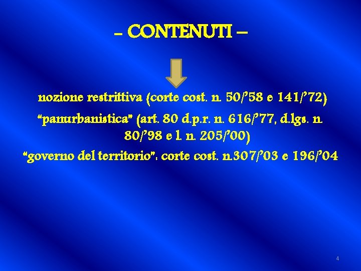 - CONTENUTI – nozione restrittiva (corte cost. n. 50/’ 58 e 141/’ 72) “panurbanistica”