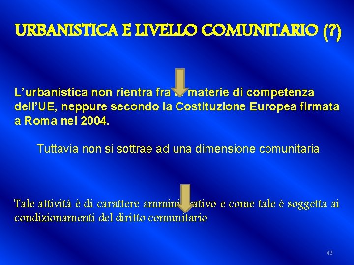 URBANISTICA E LIVELLO COMUNITARIO (? ) L’urbanistica non rientra fra le materie di competenza