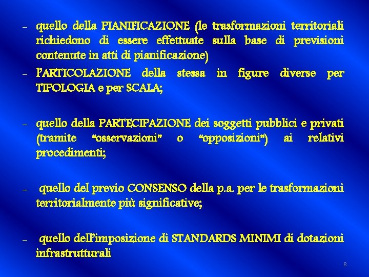 - quello della PIANIFICAZIONE (le trasformazioni territoriali richiedono di essere effettuate sulla base di