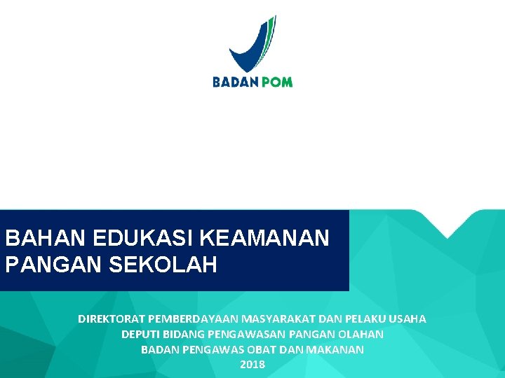 BAHAN EDUKASI KEAMANAN PANGAN SEKOLAH DIREKTORAT PEMBERDAYAAN MASYARAKAT DAN PELAKU USAHA DEPUTI BIDANG PENGAWASAN