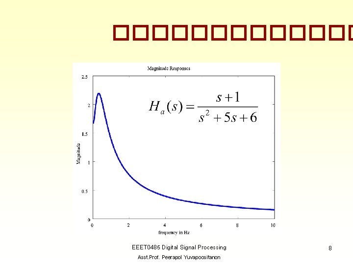 ������� EEET 0485 Digital Signal Processing Asst. Prof. Peerapol Yuvapoositanon 8 