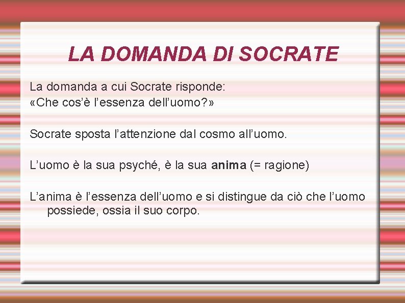 LA DOMANDA DI SOCRATE La domanda a cui Socrate risponde: «Che cos’è l’essenza dell’uomo?