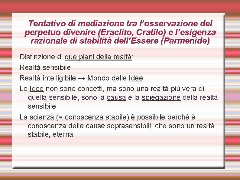 Tentativo di mediazione tra l’osservazione del perpetuo divenire (Eraclito, Cratilo) e l’esigenza razionale di