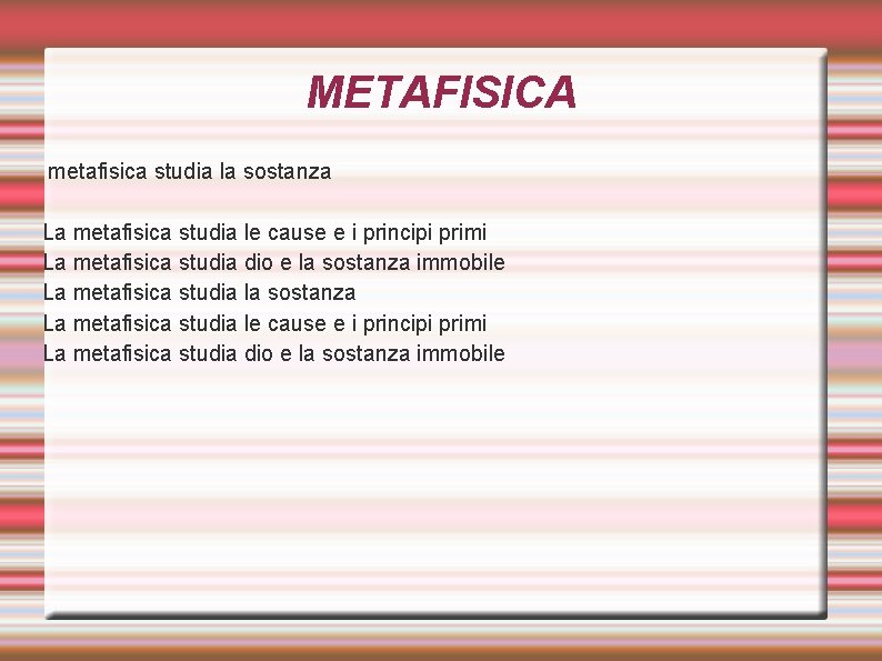 METAFISICA metafisica studia la sostanza La metafisica studia le cause e i principi primi