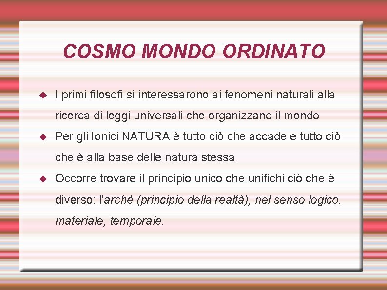 COSMO MONDO ORDINATO I primi filosofi si interessarono ai fenomeni naturali alla ricerca di