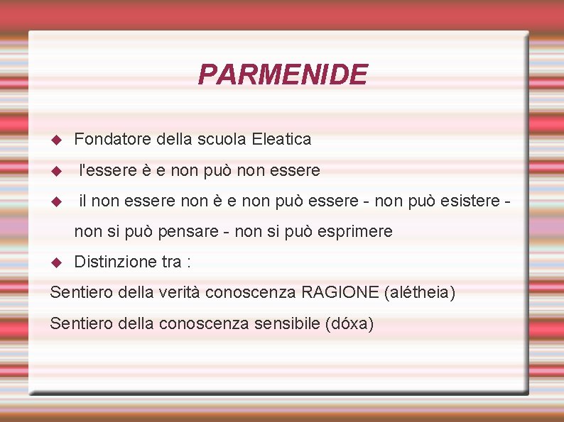 PARMENIDE Fondatore della scuola Eleatica l'essere è e non può non essere il non