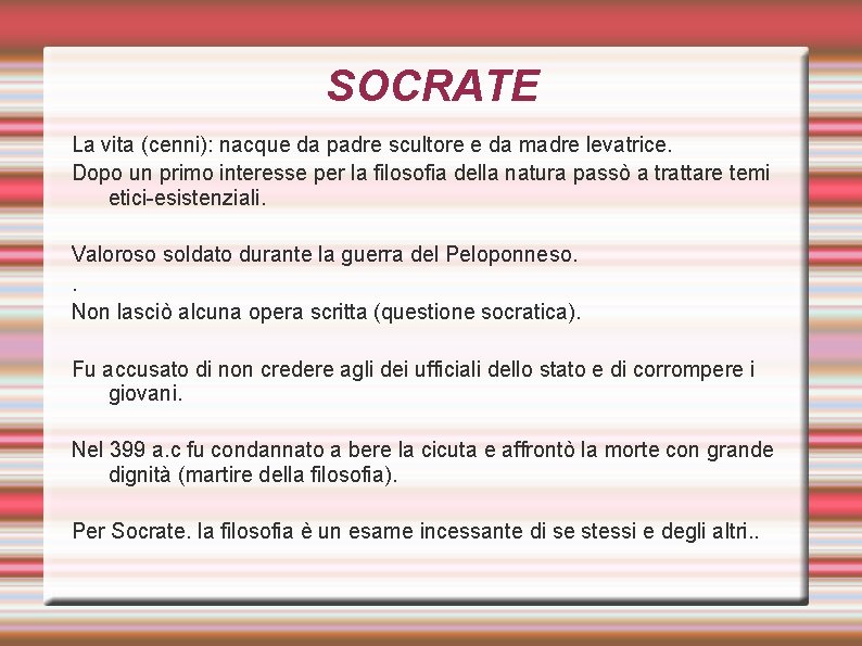 SOCRATE La vita (cenni): nacque da padre scultore e da madre levatrice. Dopo un