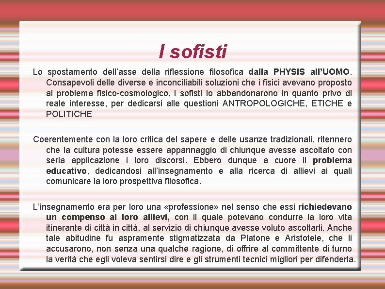 I sofisti Lo spostamento dell’asse della riflessione filosofica dalla PHYSIS all’UOMO. Consapevoli delle diverse