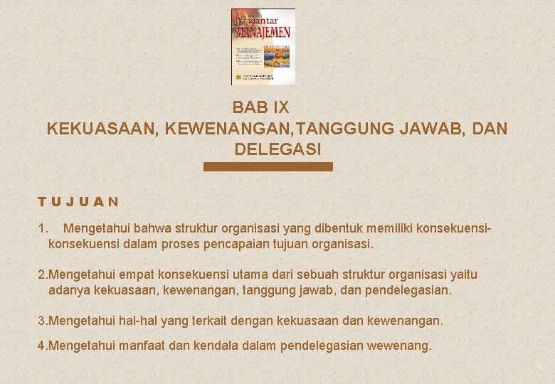 BAB IX KEKUASAAN, KEWENANGAN, TANGGUNG JAWAB, DAN DELEGASI TUJUAN 1. Mengetahui bahwa struktur organisasi