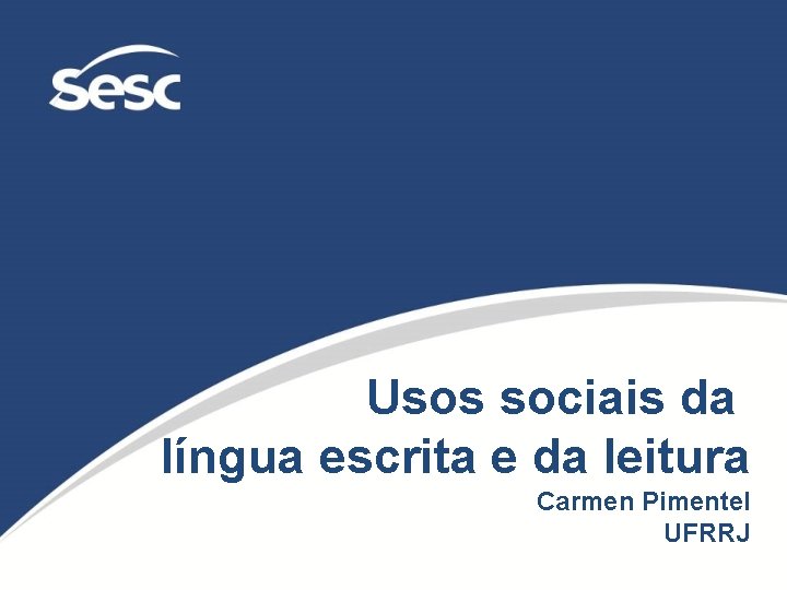 Usos sociais da língua escrita e da leitura Carmen Pimentel UFRRJ 