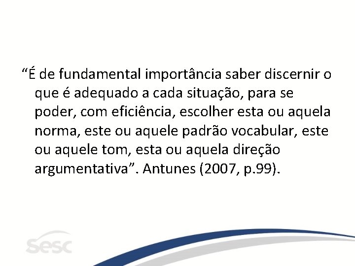 “É de fundamental importância saber discernir o que é adequado a cada situação, para