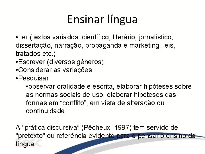 Ensinar língua • Ler (textos variados: científico, literário, jornalístico, dissertação, narração, propaganda e marketing,