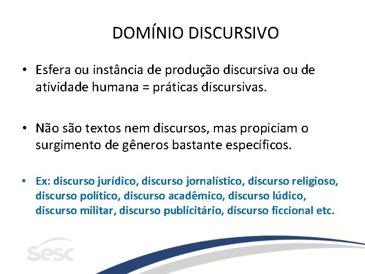 DOMÍNIO DISCURSIVO • Esfera ou instância de produção discursiva ou de atividade humana =