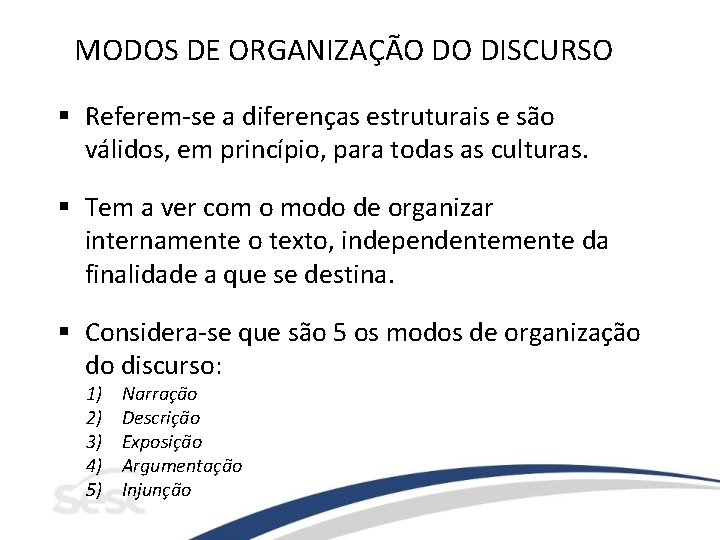 MODOS DE ORGANIZAÇÃO DO DISCURSO § Referem-se a diferenças estruturais e são válidos, em