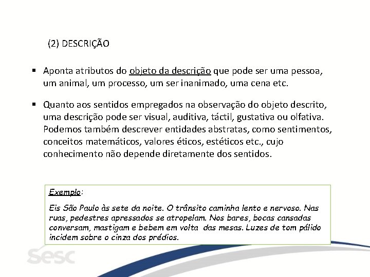 (2) DESCRIÇÃO § Aponta atributos do objeto da descrição que pode ser uma pessoa,