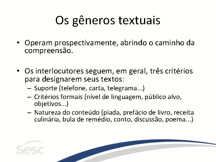 Os gêneros textuais • Operam prospectivamente, abrindo o caminho da compreensão. • Os interlocutores