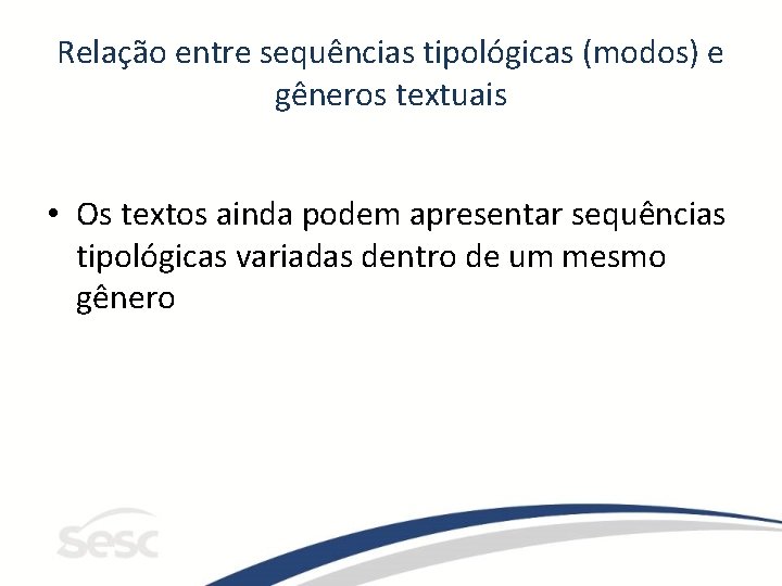 Relação entre sequências tipológicas (modos) e gêneros textuais • Os textos ainda podem apresentar