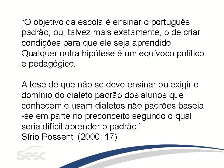 “O objetivo da escola é ensinar o português padrão, ou, talvez mais exatamente, o