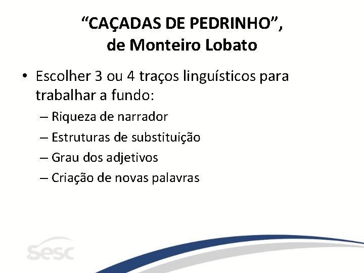 “CAÇADAS DE PEDRINHO”, de Monteiro Lobato • Escolher 3 ou 4 traços linguísticos para