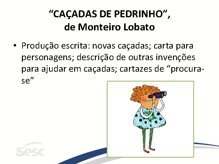 “CAÇADAS DE PEDRINHO”, de Monteiro Lobato • Produção escrita: novas caçadas; carta para personagens;