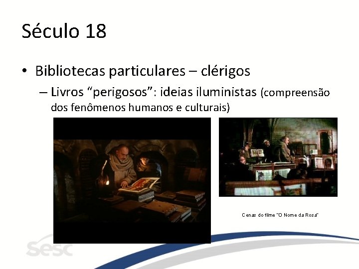 Século 18 • Bibliotecas particulares – clérigos – Livros “perigosos”: ideias iluministas (compreensão dos