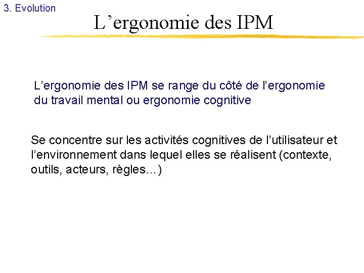 3. Evolution L’ergonomie des IPM se range du côté de l’ergonomie du travail mental