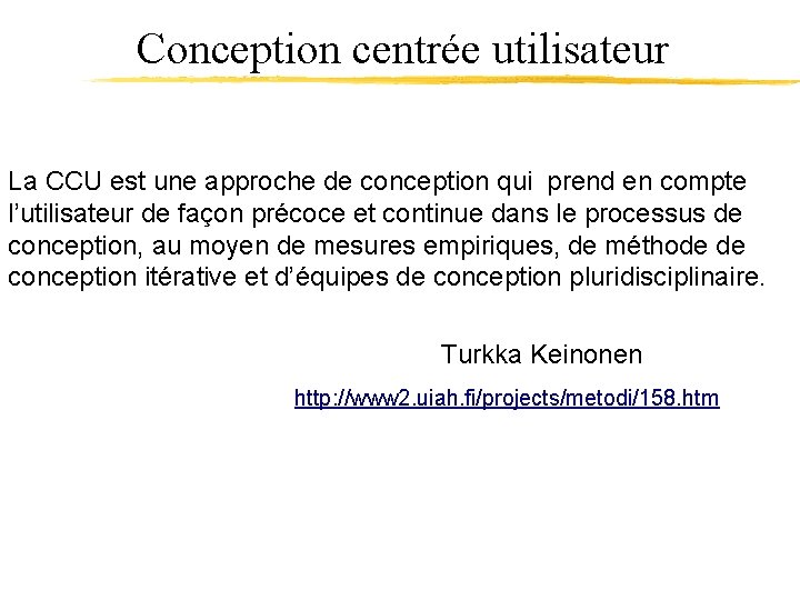 Conception centrée utilisateur La CCU est une approche de conception qui prend en compte