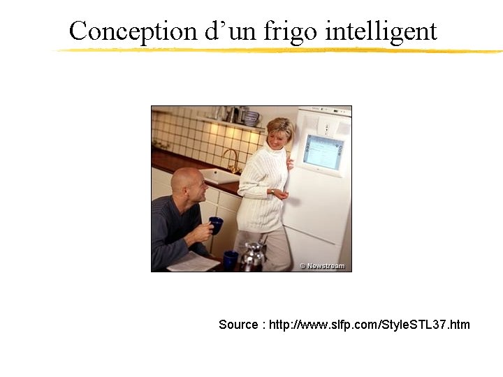 Conception d’un frigo intelligent Source : http: //www. slfp. com/Style. STL 37. htm 