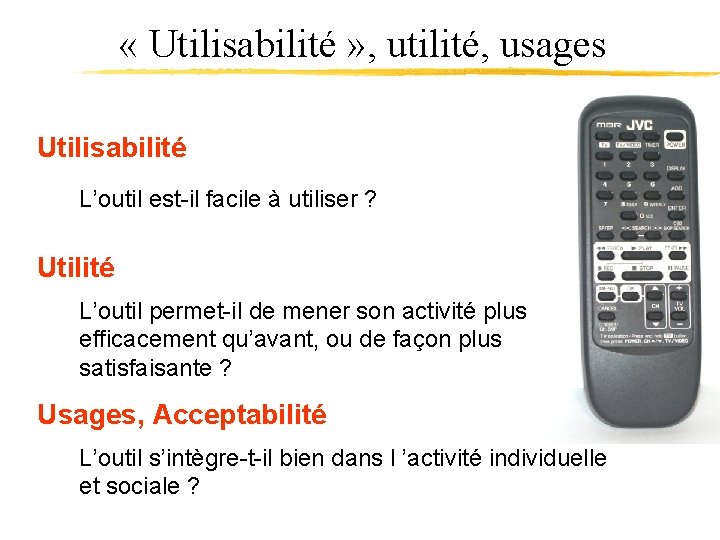  « Utilisabilité » , utilité, usages Utilisabilité L’outil est-il facile à utiliser ?