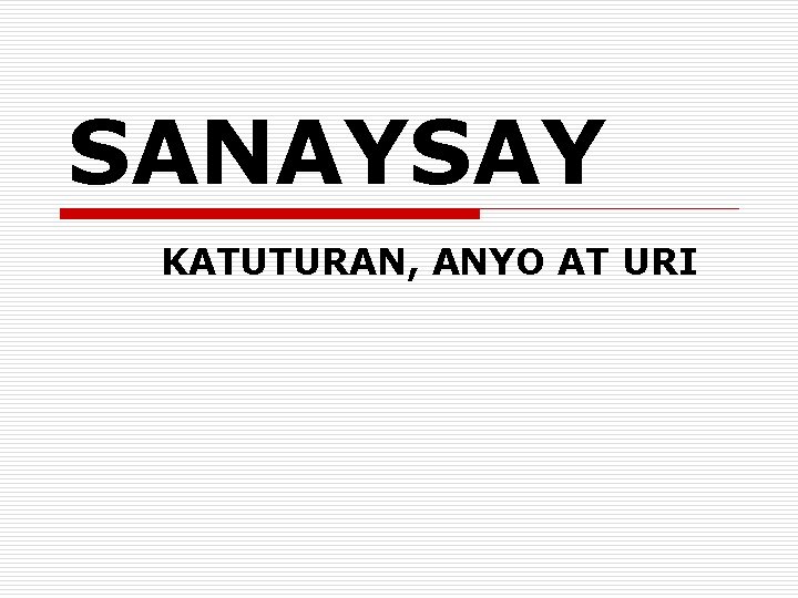 SANAYSAY KATUTURAN, ANYO AT URI SANAYSAY KATUTURAN, ANYO AT URI