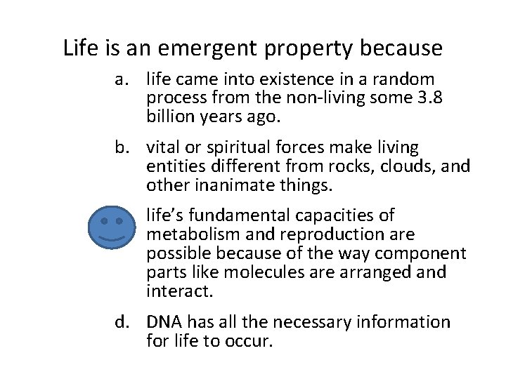 Life is an emergent property because a. life came into existence in a random