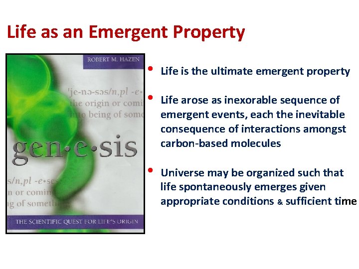 Life as an Emergent Property • Life is the ultimate emergent property • Life