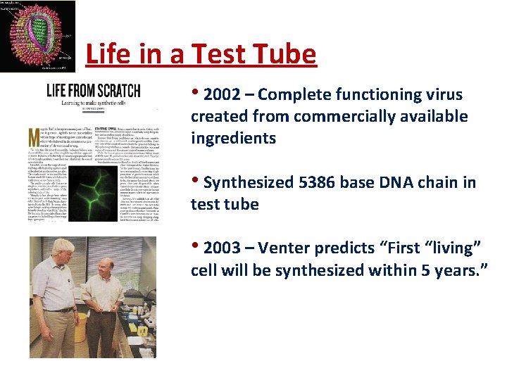 Life in a Test Tube • 2002 – Complete functioning virus created from commercially