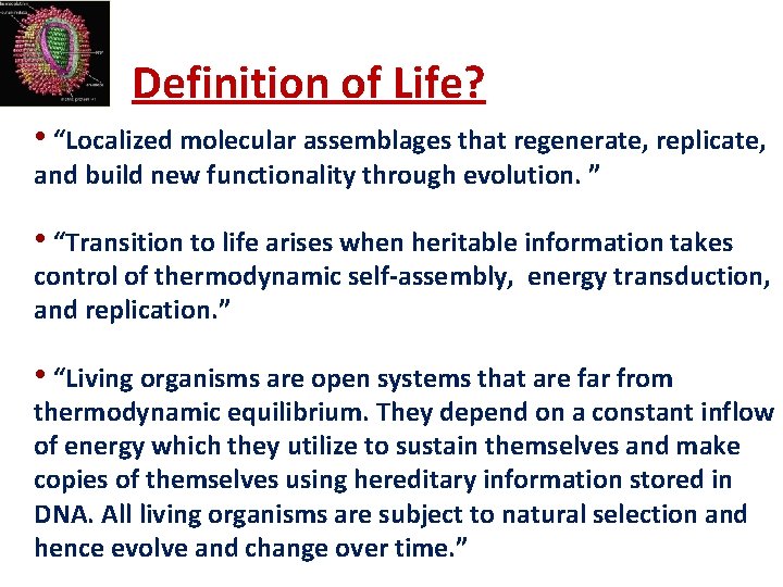 Definition of Life? • “Localized molecular assemblages that regenerate, replicate, and build new functionality