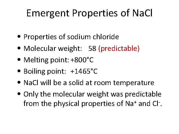 Emergent Properties of Na. Cl • Properties of sodium chloride • Molecular weight: 58