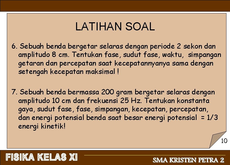 LATIHAN SOAL 6. Sebuah benda bergetar selaras dengan periode 2 sekon dan amplitudo 8