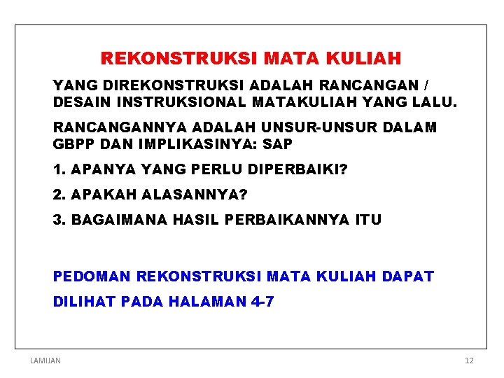 REKONSTRUKSI MATA KULIAH YANG DIREKONSTRUKSI ADALAH RANCANGAN / DESAIN INSTRUKSIONAL MATAKULIAH YANG LALU. RANCANGANNYA