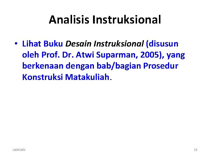 Analisis Instruksional • Lihat Buku Desain Instruksional (disusun oleh Prof. Dr. Atwi Suparman, 2005),