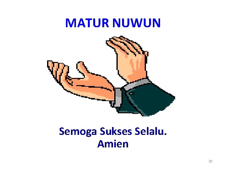 MATUR NUWUN Semoga Sukses Selalu. Amien 20 