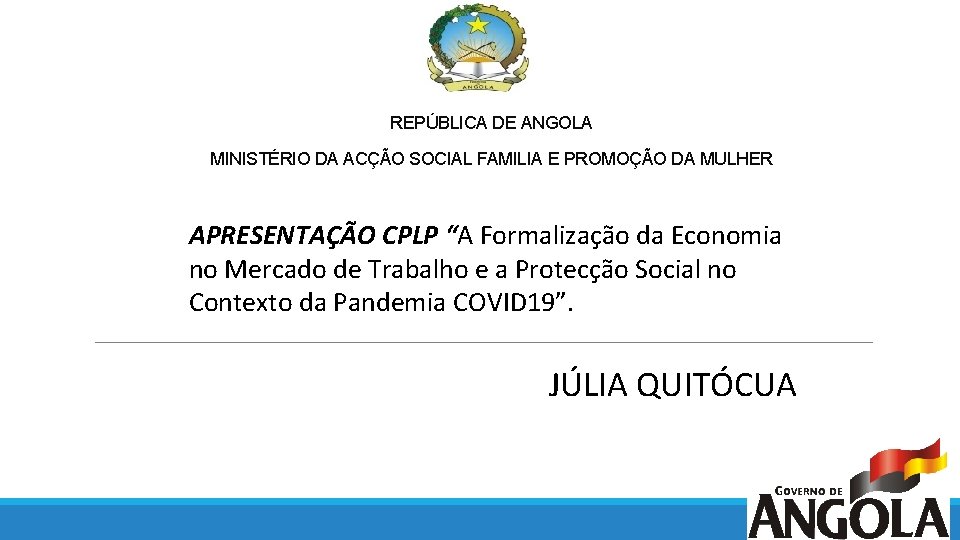 REPÚBLICA DE ANGOLA MINISTÉRIO DA ACÇÃO SOCIAL FAMILIA E PROMOÇÃO DA MULHER APRESENTAÇÃO CPLP