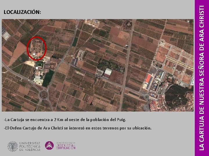 ‐La Cartuja se encuentra a 2 Km al oeste de la población del Puig. ‐La Cartuja se encuentra a 2 Km al oeste de la población del Puig.