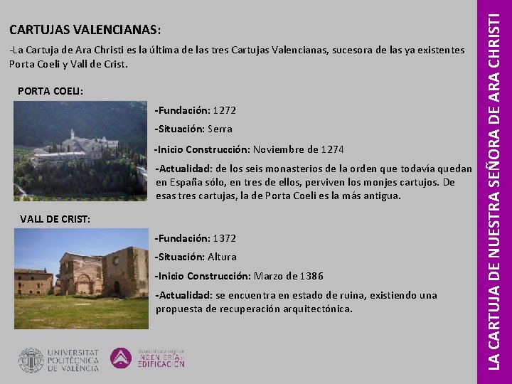 ‐La Cartuja de Ara Christi es la última de las tres Cartujas Valencianas, sucesora ‐La Cartuja de Ara Christi es la última de las tres Cartujas Valencianas, sucesora